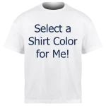 Select a shirt color for me! Select a shirt color for me!